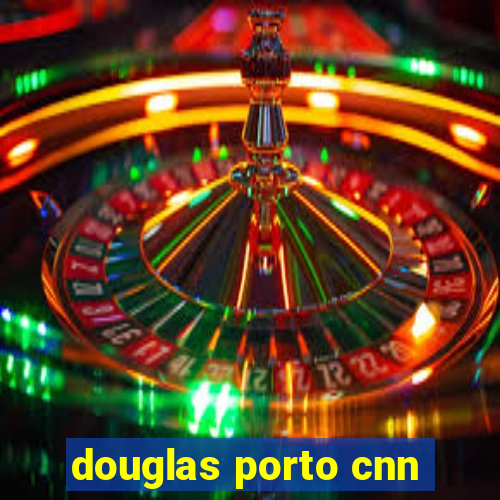 douglas porto cnn